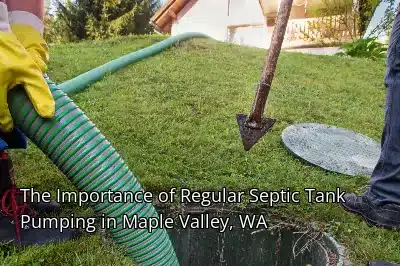 The Importance of Regular Septic Tank Pumping in Maple Valley, WA
