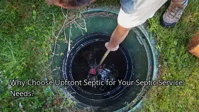 Why Choose Upfront Septic for Your Septic Service Needs?