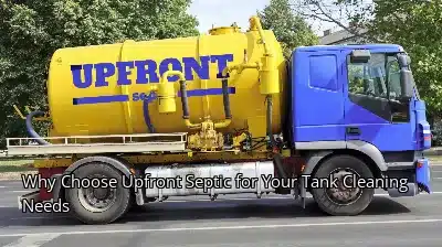 Why Choose Upfront Septic for Your Tank Cleaning Needs