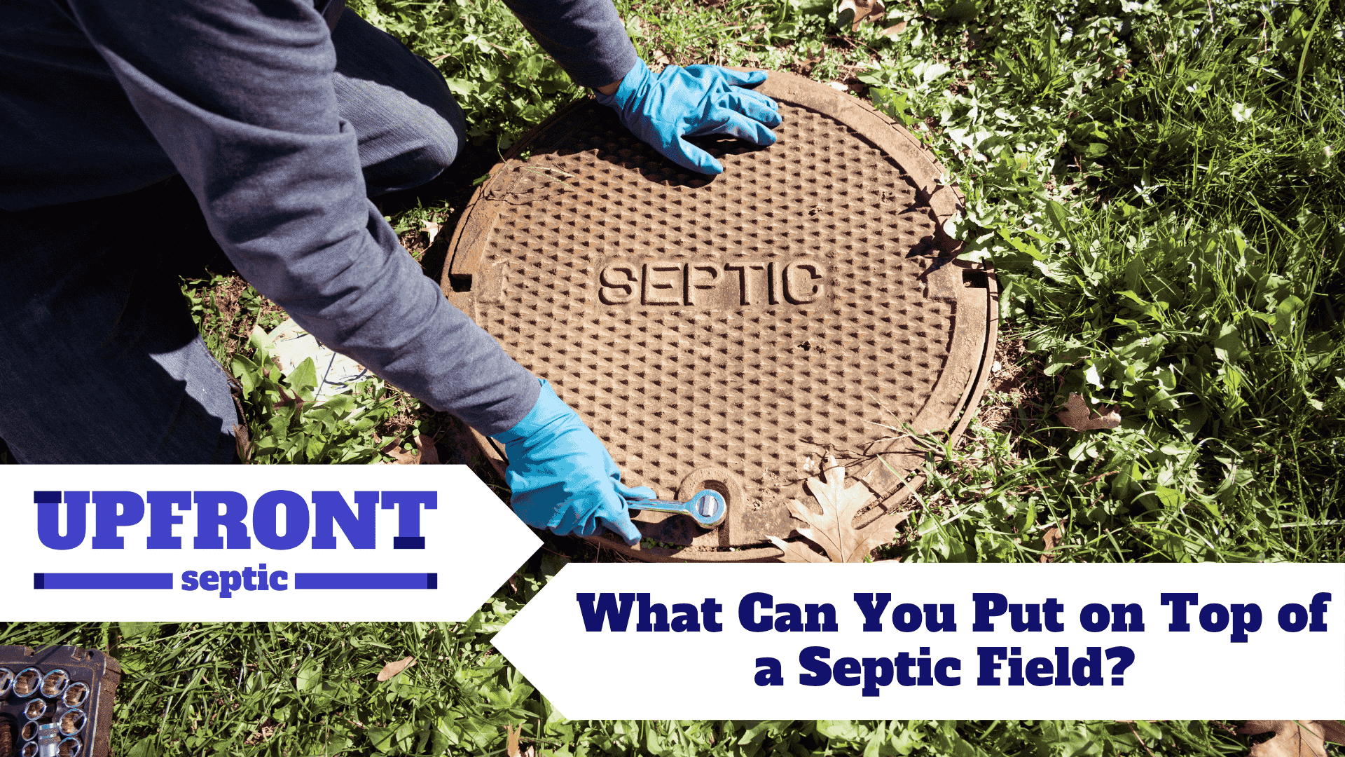 What Can You Put on Top of a Septic Field?&nbsp;